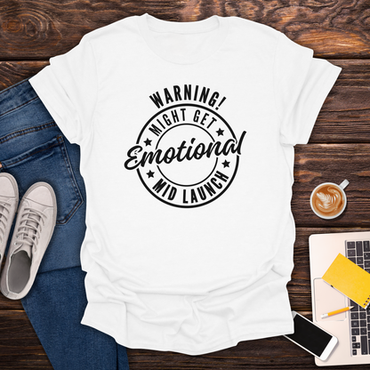 Warning! Might Get Emotional Mid Launch -  T-Shirt