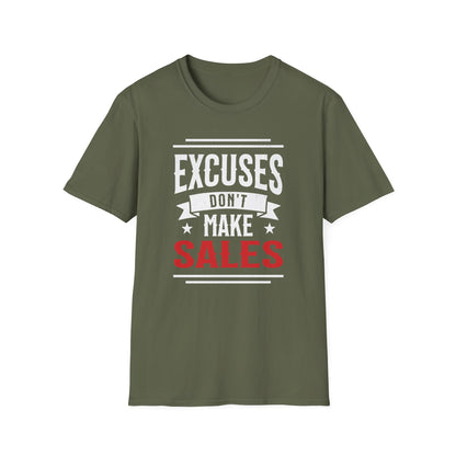 Excuses Don't Make Sales - T-Shirt