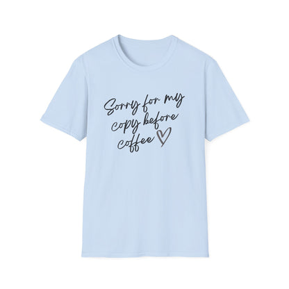 Sorry For My Copy Before Coffee - T-Shirt