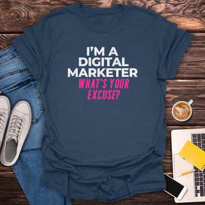 I'm a Digital Marketer, What's Your Excuse? - T-Shirt