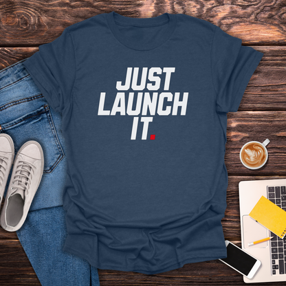 Just Launch It - T-Shirt