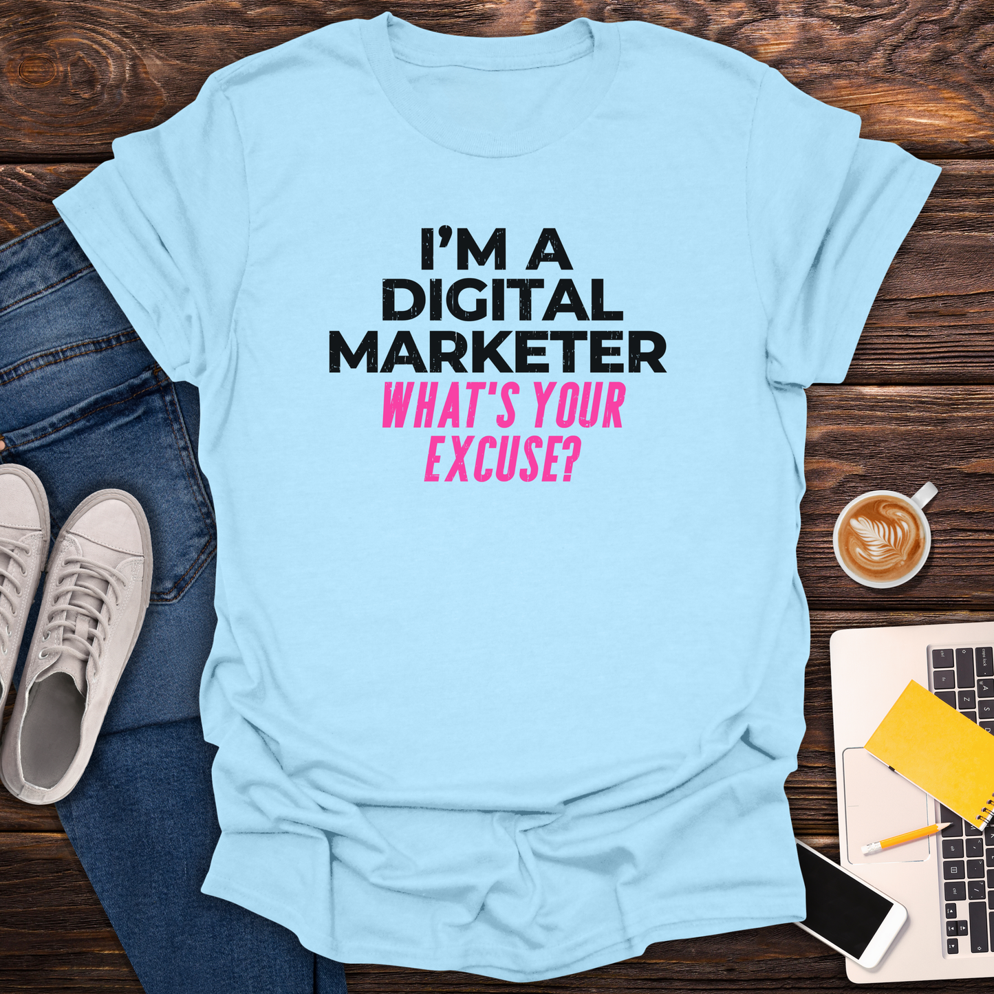 I'm a Digital Marketer, What's Your Excuse? - T-Shirt