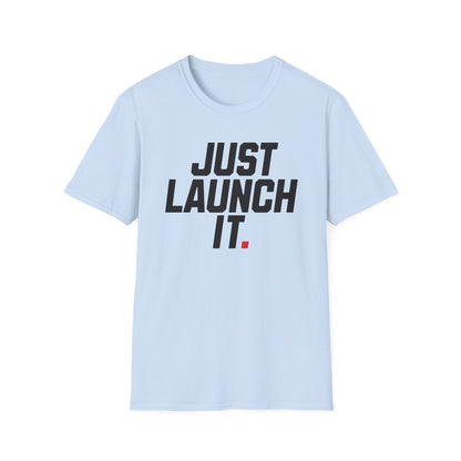 Just Launch It - T-Shirt
