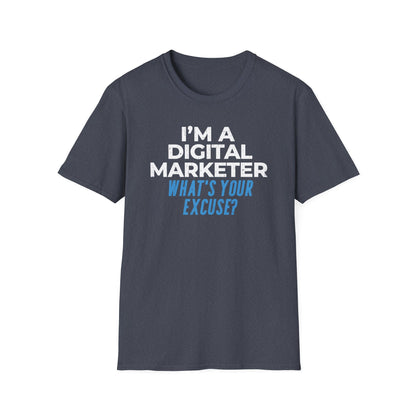 I'm a Digital Marketer, What's Your Excuse? - T-Shirt