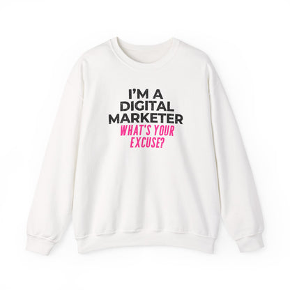 I'm a Digital Marketer, What's Your Excuse? Sweatshirt