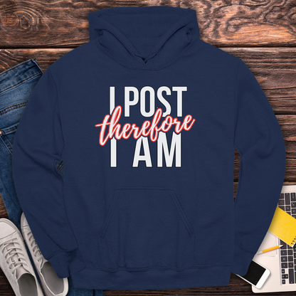 I Post Therefore I Am - Hoodie