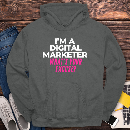 I'm a Digital Marketer, What's Your Excuse? Hoodie