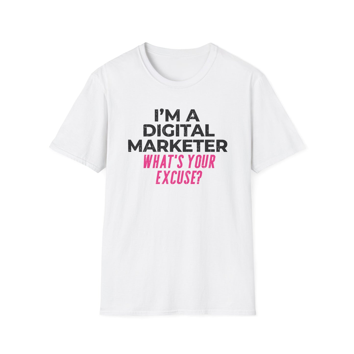 I'm a Digital Marketer, What's Your Excuse? - T-Shirt
