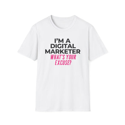 I'm a Digital Marketer, What's Your Excuse? - T-Shirt