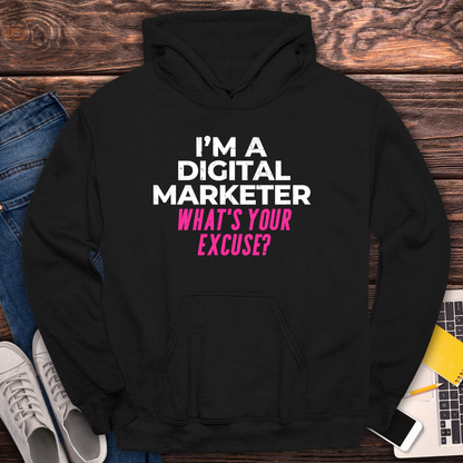 I'm a Digital Marketer, What's Your Excuse? Hoodie