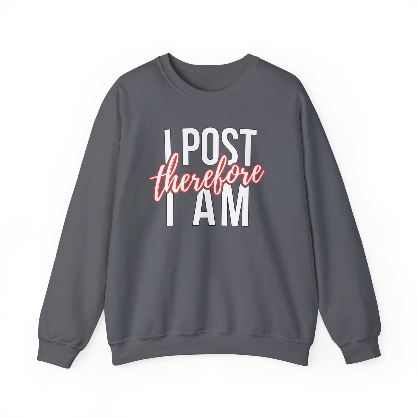 I Post Therefore I Am - Sweatshirt