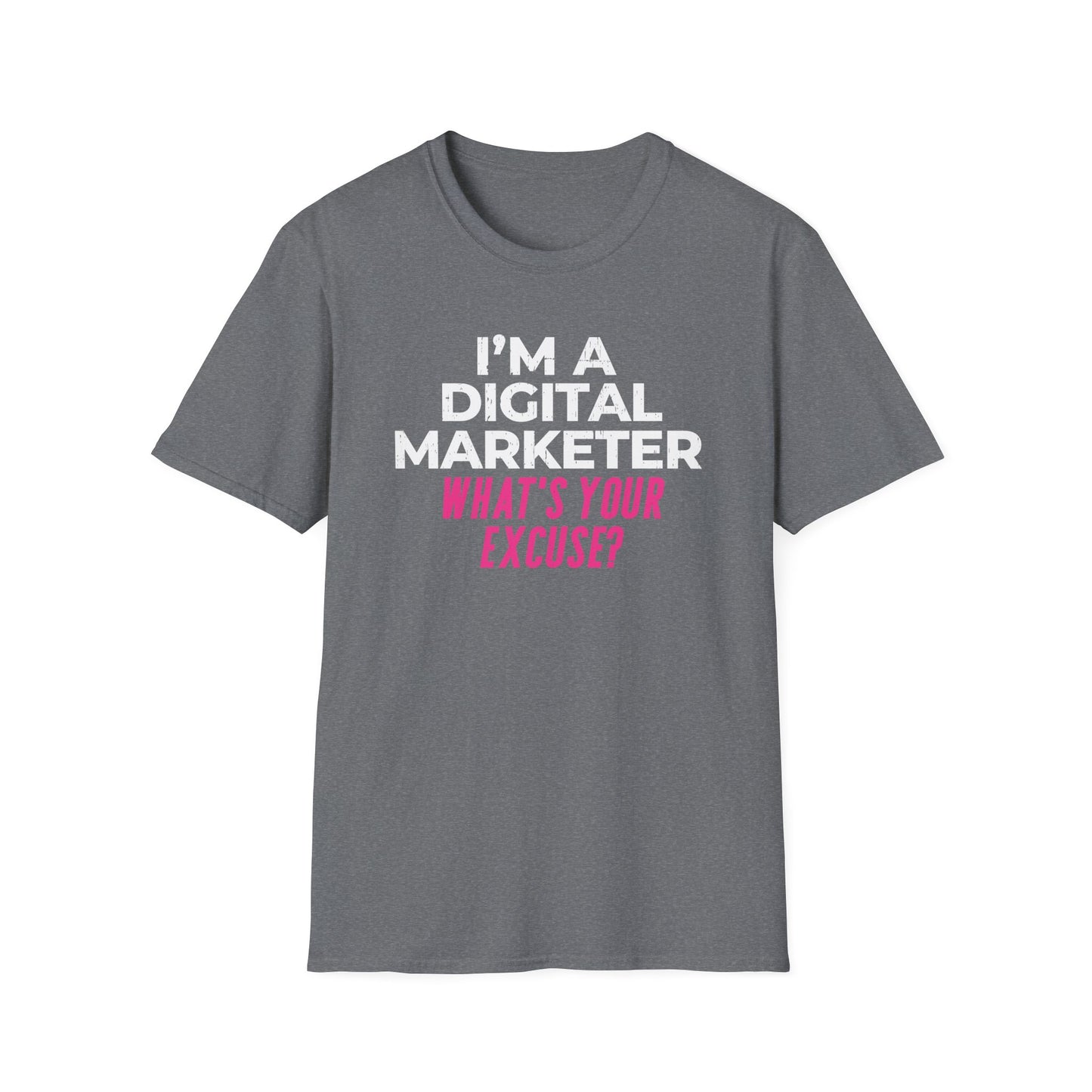 I'm a Digital Marketer, What's Your Excuse? - T-Shirt