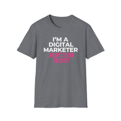 I'm a Digital Marketer, What's Your Excuse? - T-Shirt