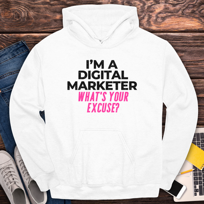 I'm a Digital Marketer, What's Your Excuse? Hoodie