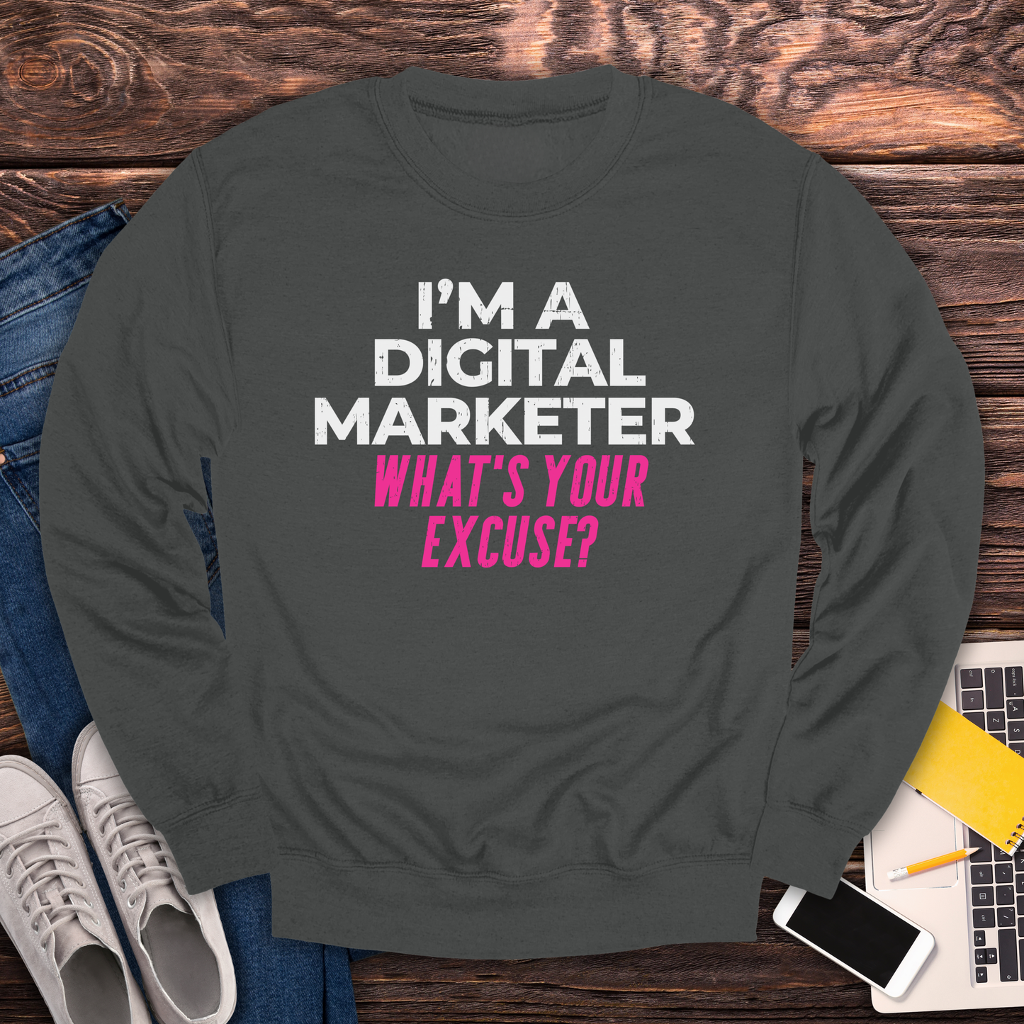 I'm a Digital Marketer, What's Your Excuse? Sweatshirt