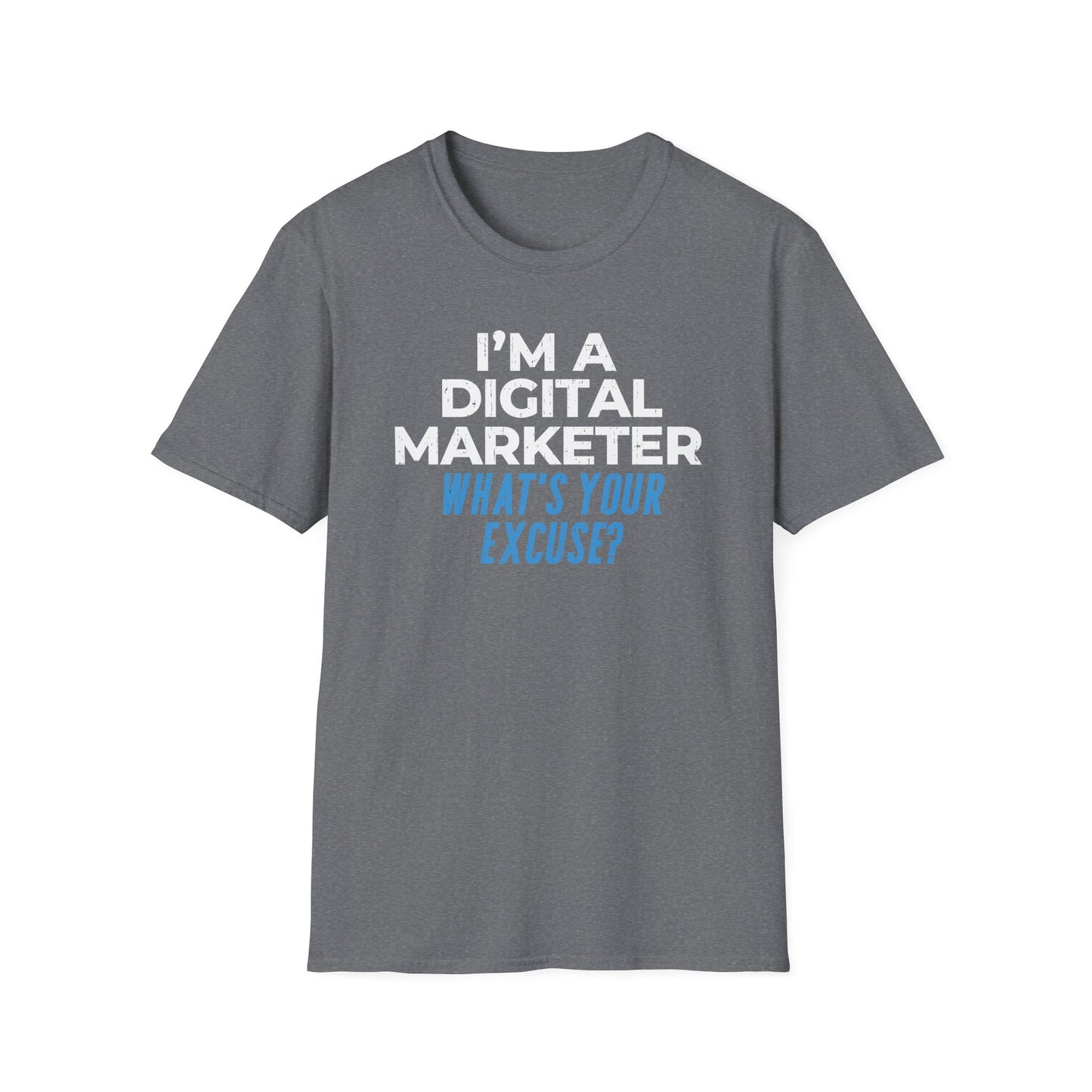 I'm a Digital Marketer, What's Your Excuse? - T-Shirt