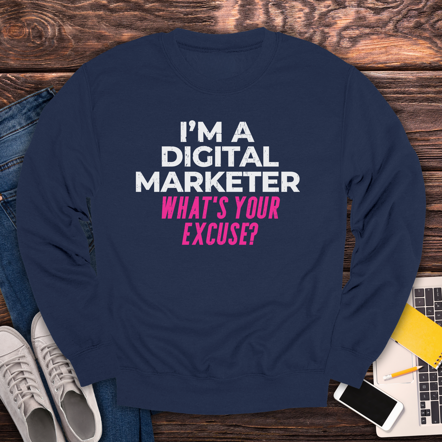 I'm a Digital Marketer, What's Your Excuse? Sweatshirt