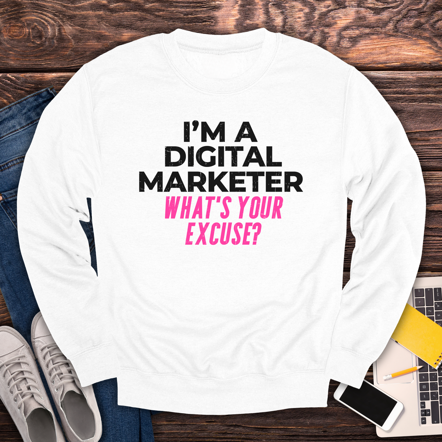 I'm a Digital Marketer, What's Your Excuse? Sweatshirt