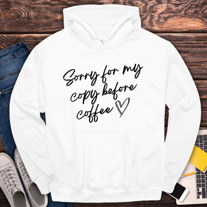 Sorry For My Copy Before Coffee - Hoodie