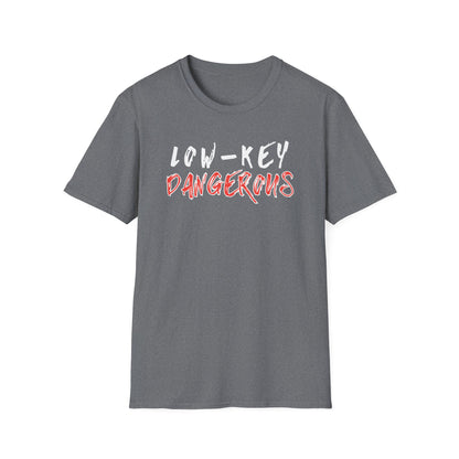Low-Key Dangerous - T-Shirt