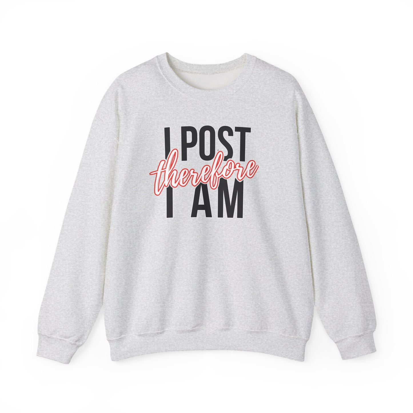 I Post Therefore I Am - Sweatshirt