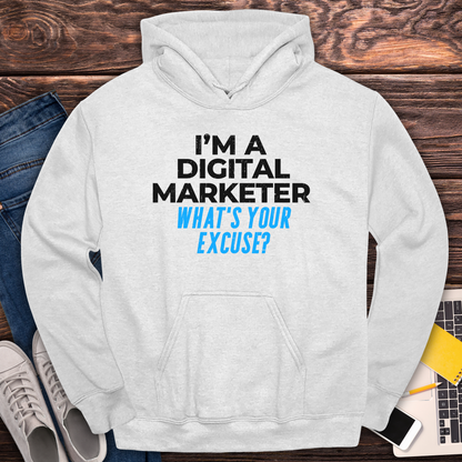 I'm a Digital Marketer, What's Your Excuse? Hoodie