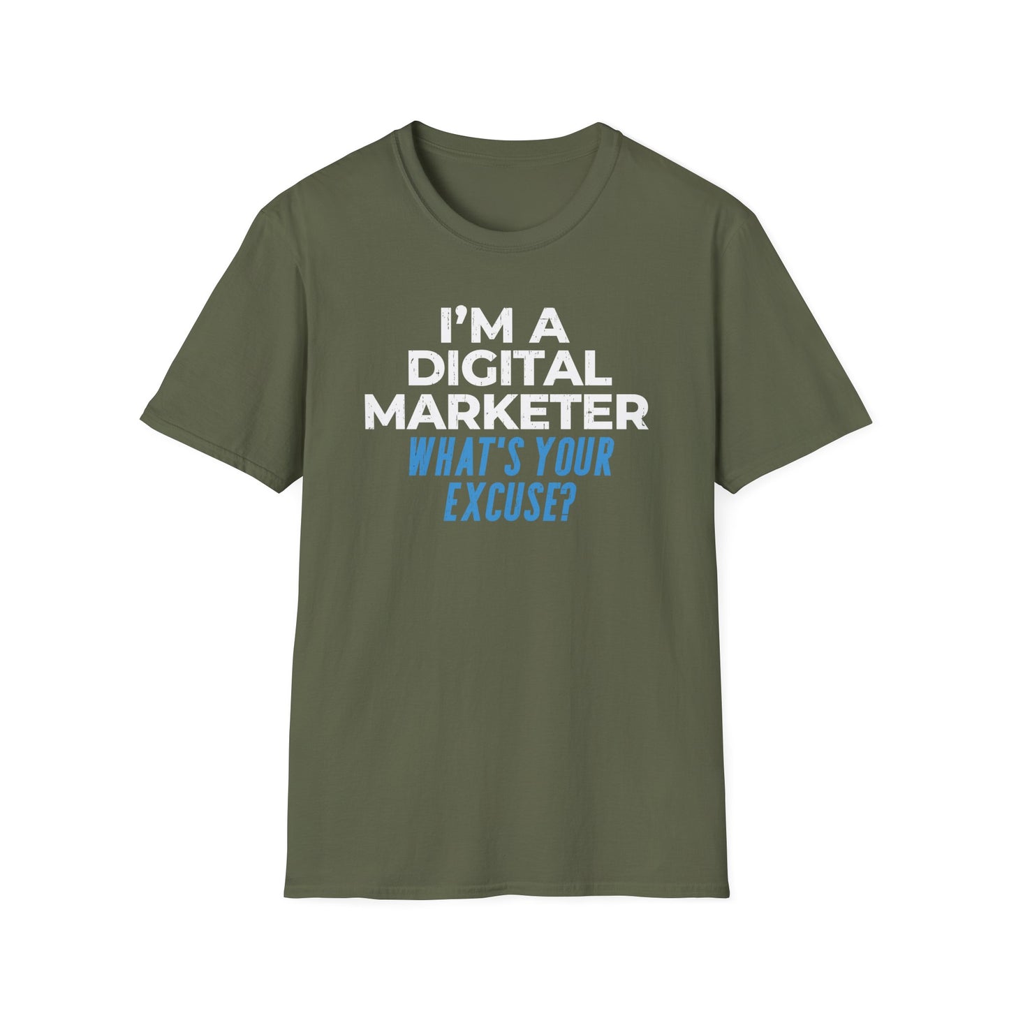 I'm a Digital Marketer, What's Your Excuse? - T-Shirt