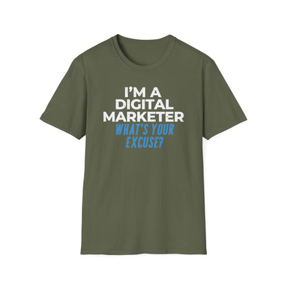 I'm a Digital Marketer, What's Your Excuse? - T-Shirt
