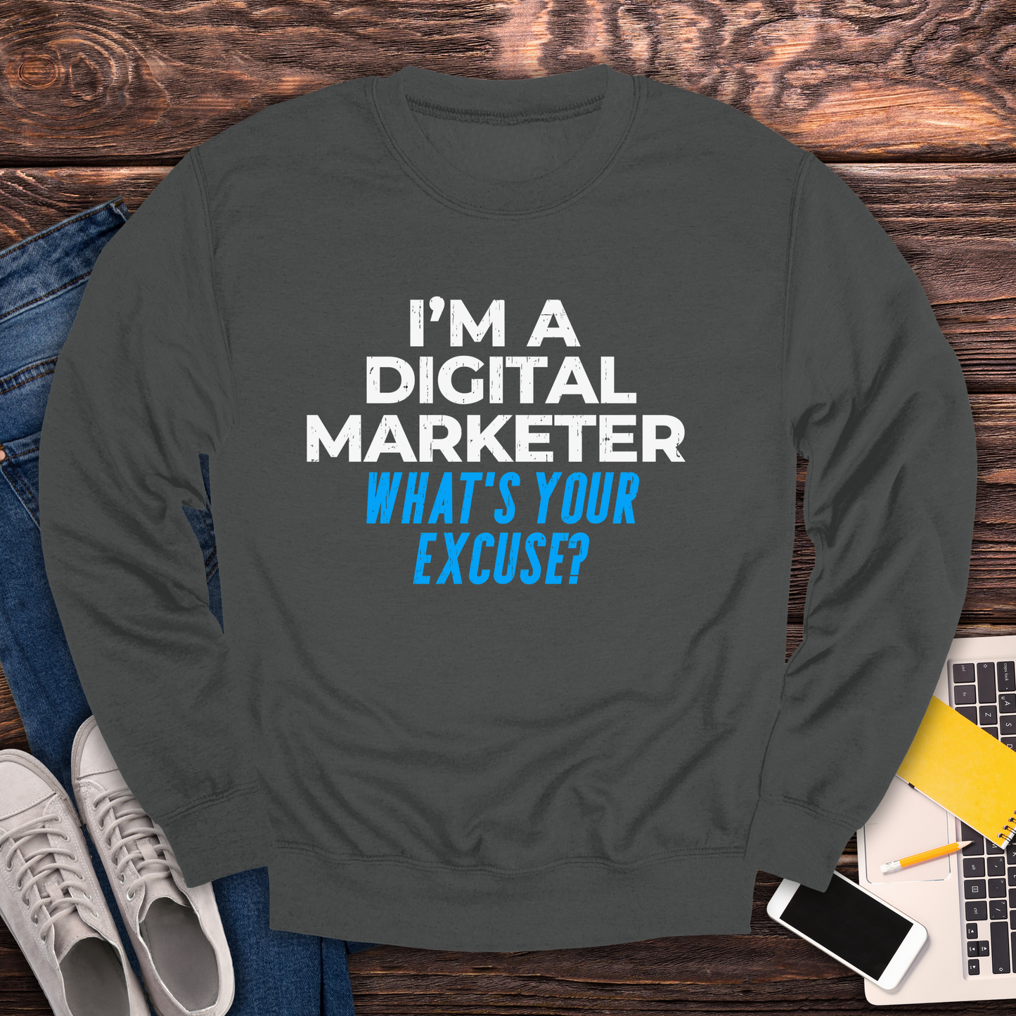 I'm a Digital Marketer, What's Your Excuse? Sweatshirt