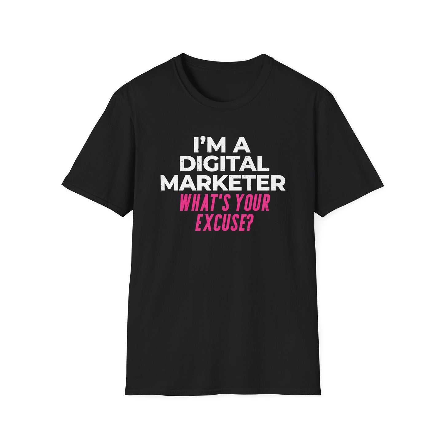 I'm a Digital Marketer, What's Your Excuse? - T-Shirt