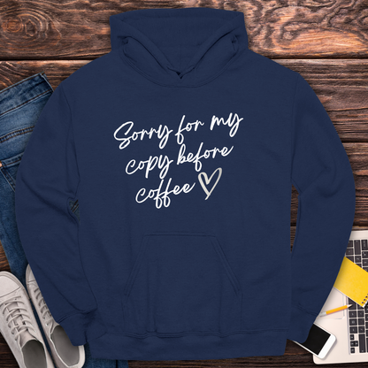 Sorry For My Copy Before Coffee - Hoodie