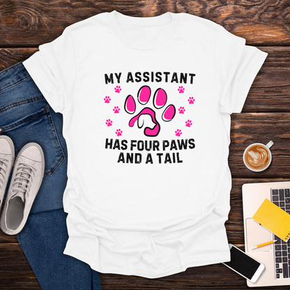My Assistant Has 4 Paws And A Tail - T-Shirt