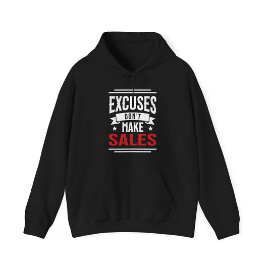 Excuses Don't Make Sales - Hoodie