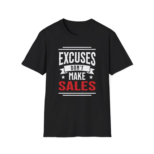Excuses Don't Make Sales - T-Shirt