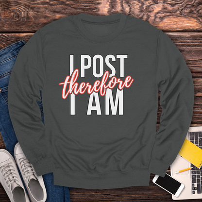 I Post Therefore I Am - Sweatshirt