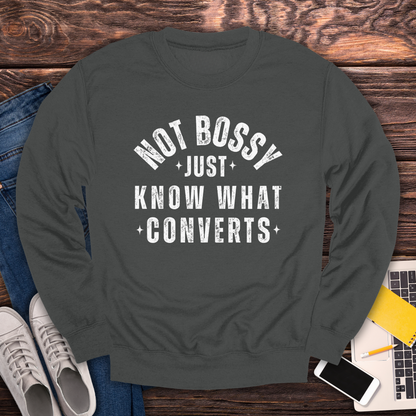 Not Bossy, Just Know What Converts - Sweatshirt