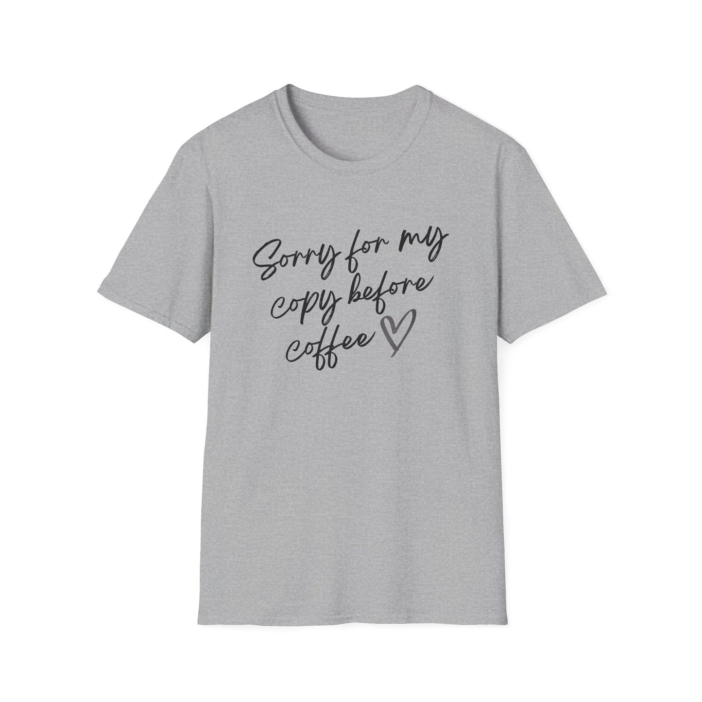 Sorry For My Copy Before Coffee - T-Shirt