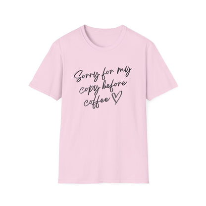 Sorry For My Copy Before Coffee - T-Shirt