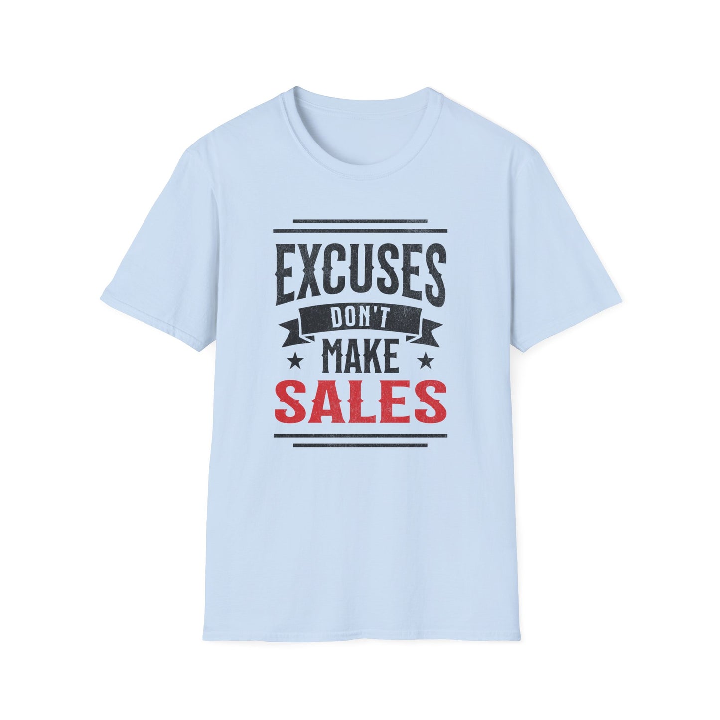 Excuses Don't Make Sales - T-Shirt