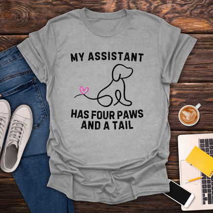 My Assistant Has 4 Paws And A Tail - T-Shirt