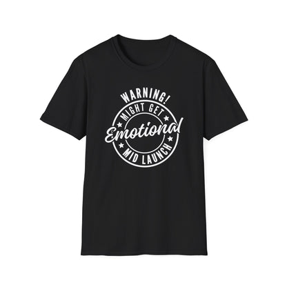 Warning! Might Get Emotional Mid Launch -  T-Shirt