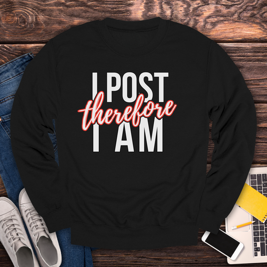 I Post Therefore I Am - Sweatshirt