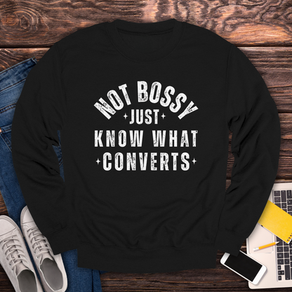 Not Bossy, Just Know What Converts - Sweatshirt