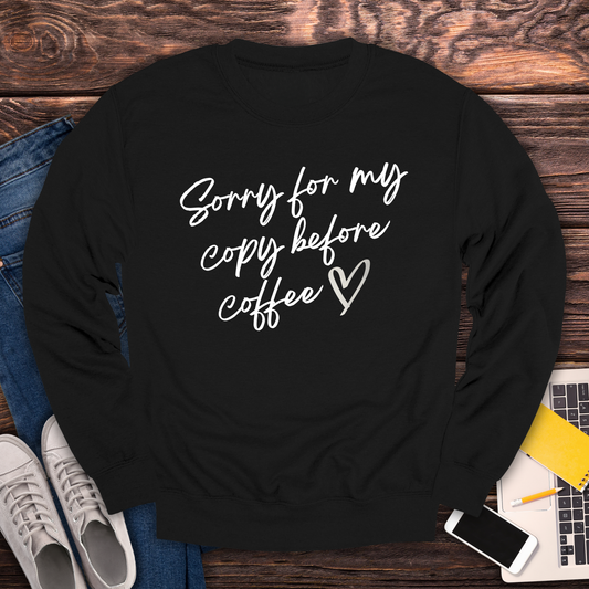 Sorry For My Copy Before Coffee - Sweatshirt