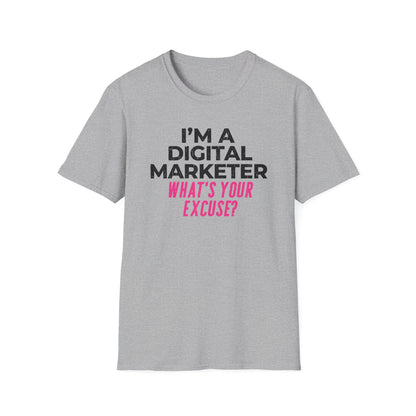 I'm a Digital Marketer, What's Your Excuse? - T-Shirt