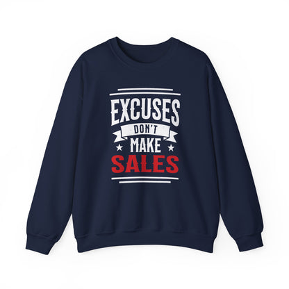Excuses Don't Make Sales - Sweatshirt