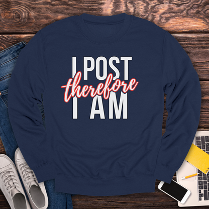I Post Therefore I Am - Sweatshirt