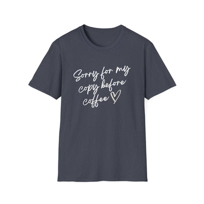 Sorry For My Copy Before Coffee - T-Shirt