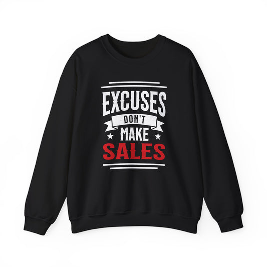 Excuses Don't Make Sales - Sweatshirt