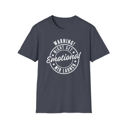 Warning! Might Get Emotional Mid Launch -  T-Shirt